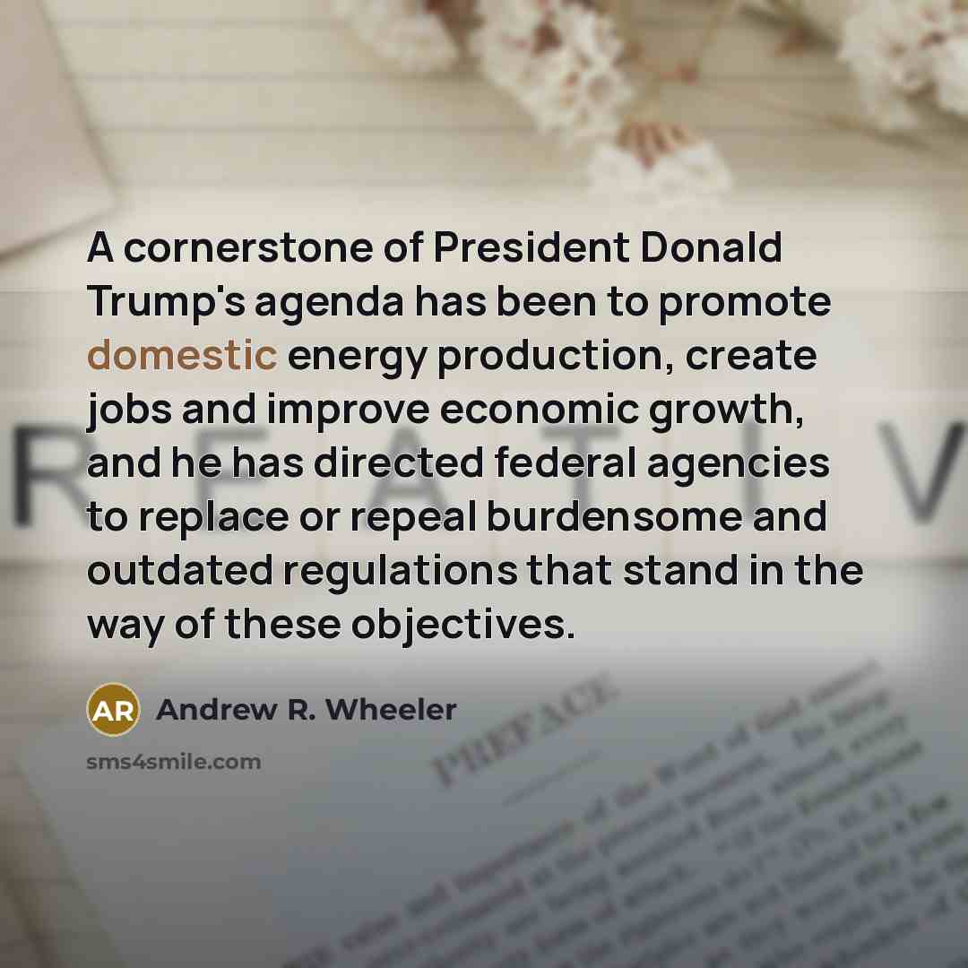 “A cornerstone of President Donald Trump's agenda has been to…” quote by Andrew R. Wheeler