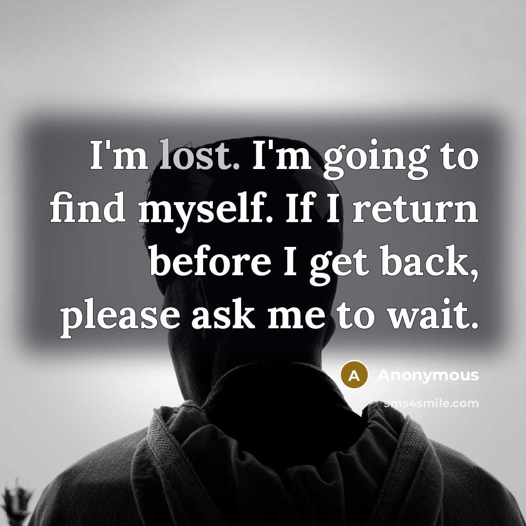 “I'm lost. I'm going to find myself. If I return…” quote by Anonymous