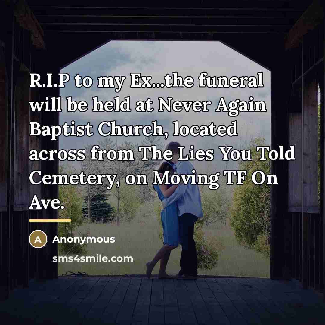 “R.I.P to my Ex...the funeral will be held at Never…” quote by Anonymous