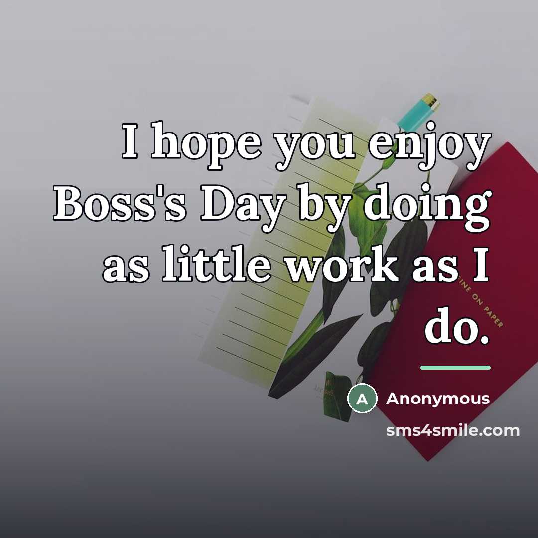 “I hope you enjoy Boss's Day by doing as little…” quote by Anonymous
