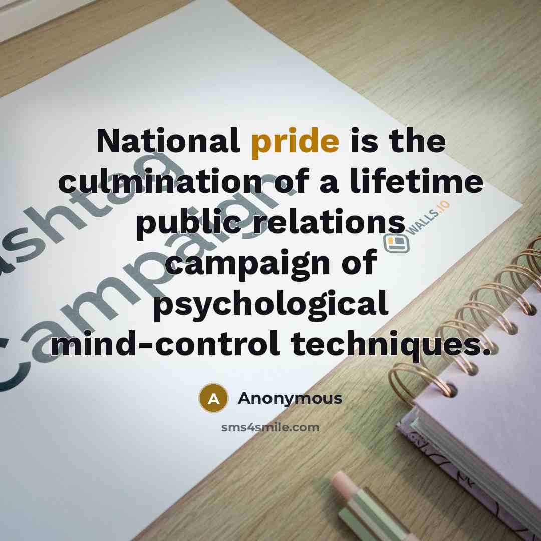 “National pride is the culmination of a lifetime public relations…” quote by Anonymous