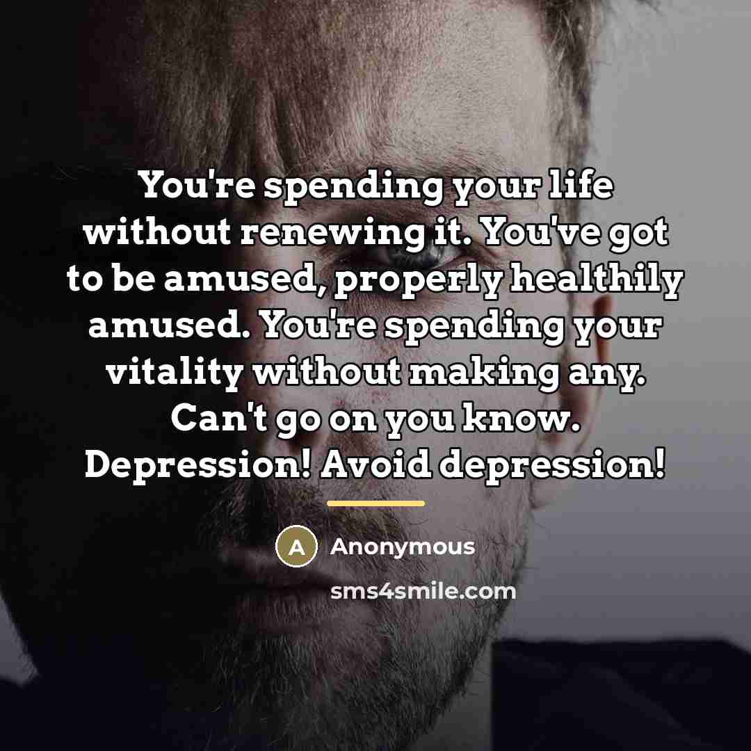 “You're spending your life without renewing it. You've got to…” quote by Anonymous