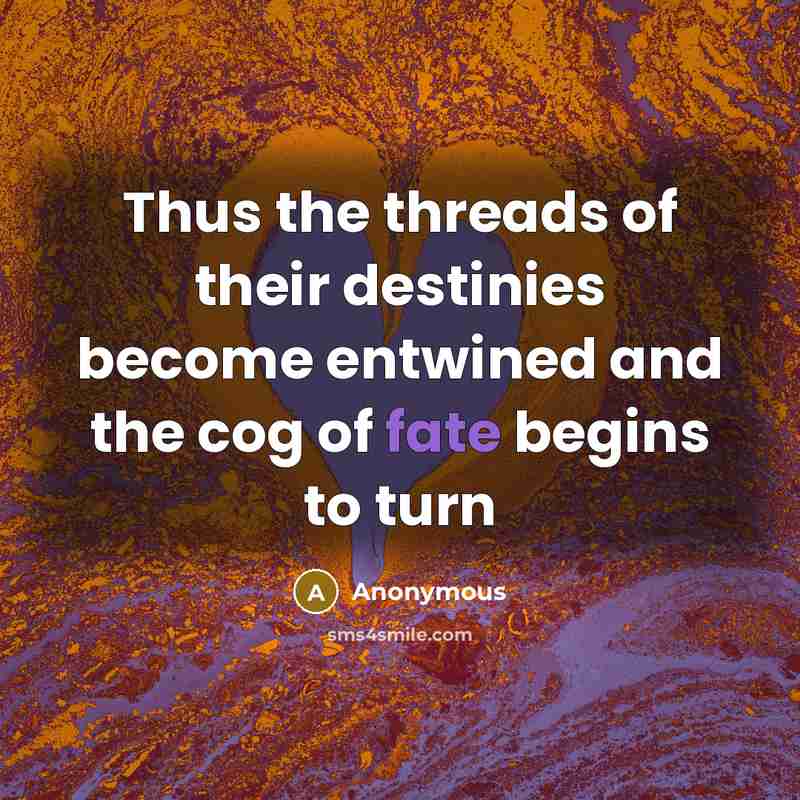 “Thus the threads of their destinies become entwined and the…” quote by Anonymous