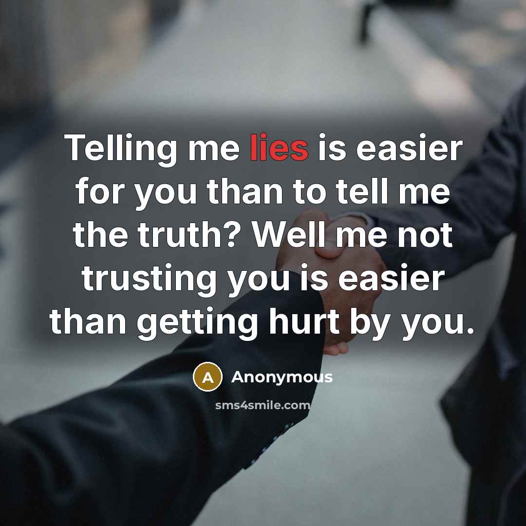 “Telling me lies is easier for you than to tell…” quote by Anonymous