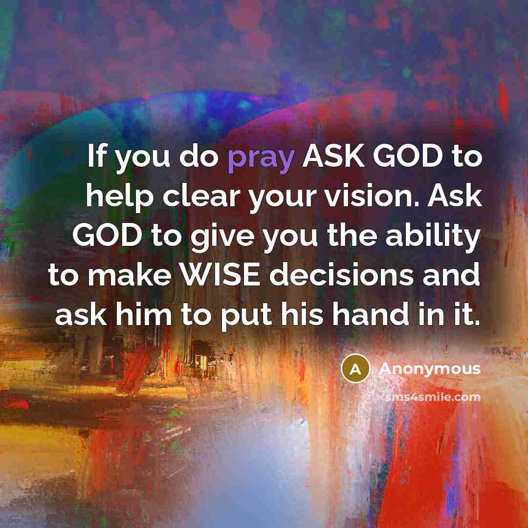 “If you do pray ASK GOD to help clear your…” quote by Anonymous