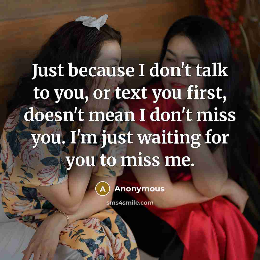 “Just because I don't talk to you, or text you…” quote by Anonymous