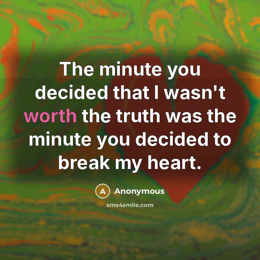 “The minute you decided that I wasn't worth the truth…” quote by Anonymous