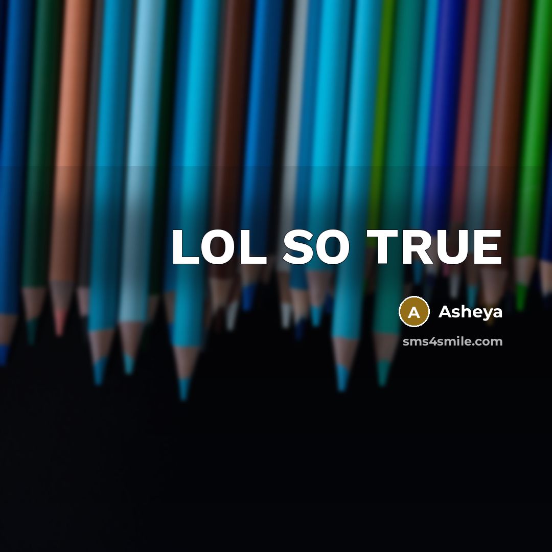 “LOL SO TRUE” quote by Asheya