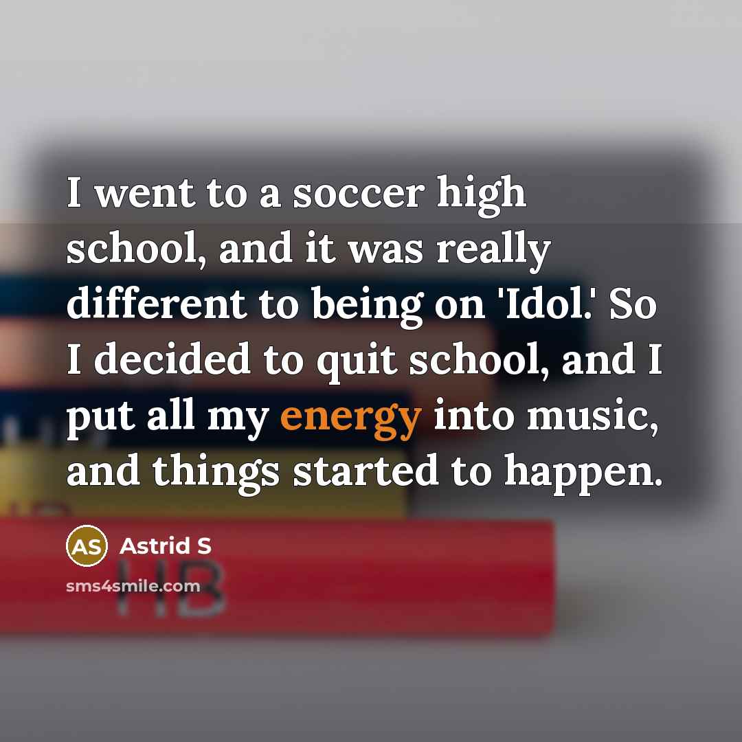 “I went to a soccer high school, and it was…” quote by Astrid S