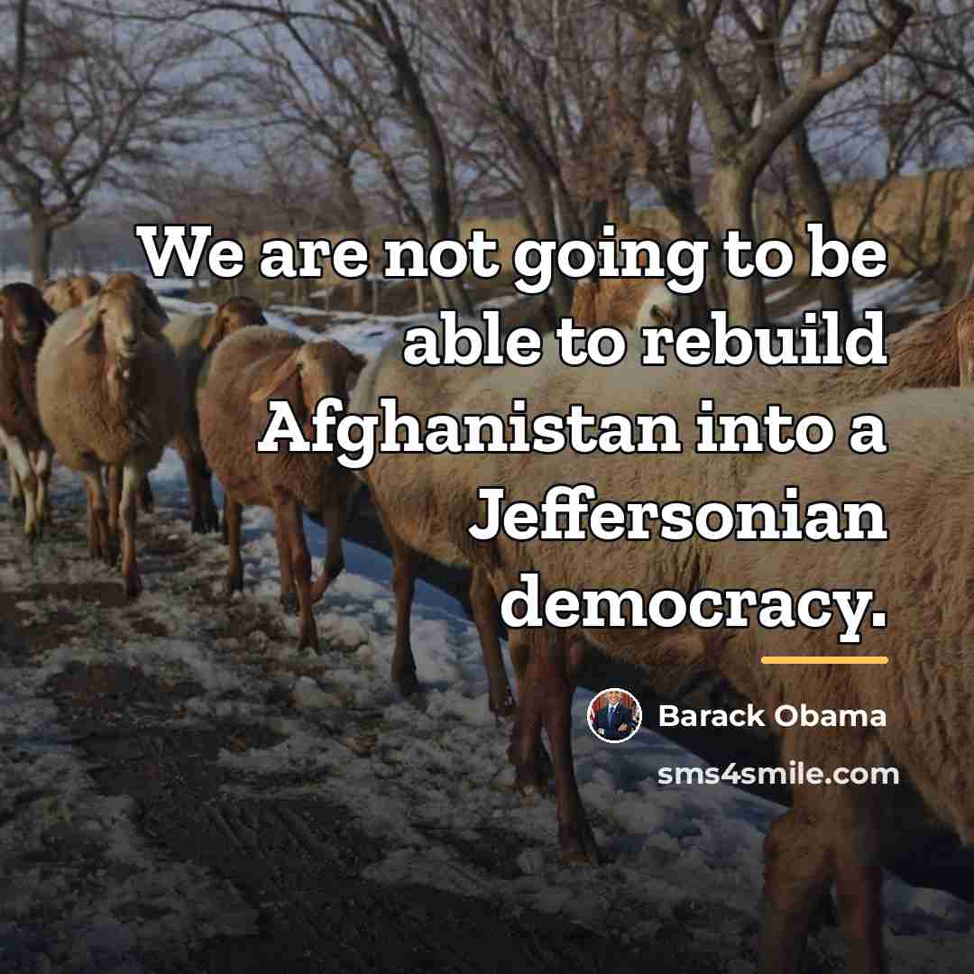 “We are not going to be able to rebuild Afghanistan…” quote by Barack Obama