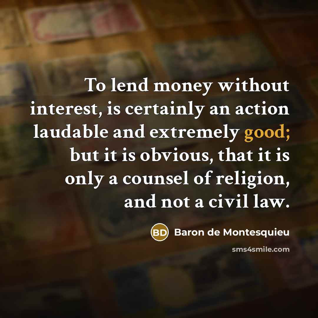 “To lend money without interest, is certainly an action laudable…” quote by Baron de Montesquieu
