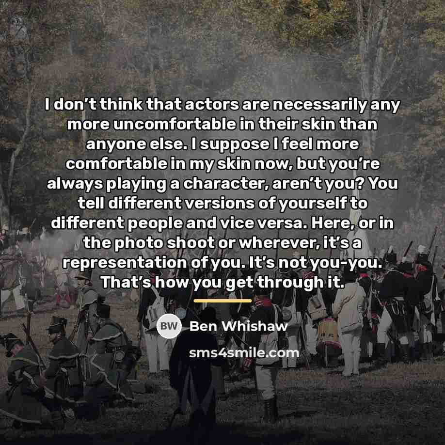 “I don’t think that actors are necessarily any more uncomfortable…” quote by Ben Whishaw