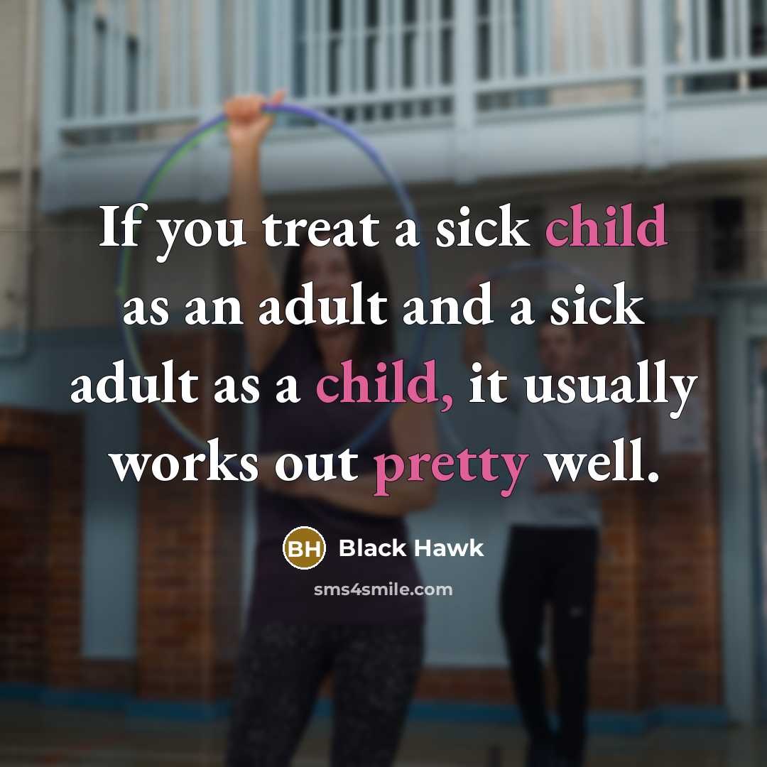 “If you treat a sick child as an adult and…” quote by Black Hawk