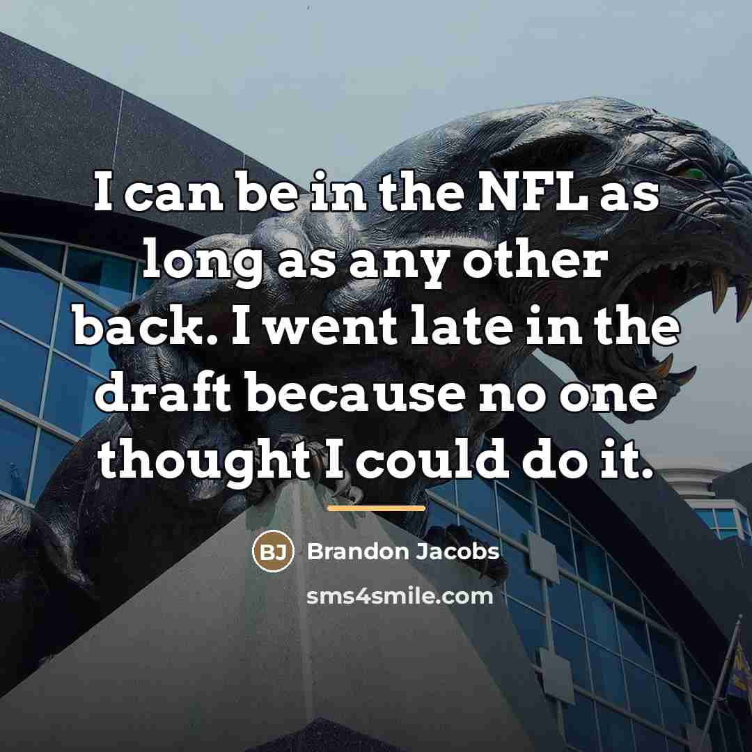 “I can be in the NFL as long as any…” quote by Brandon Jacobs