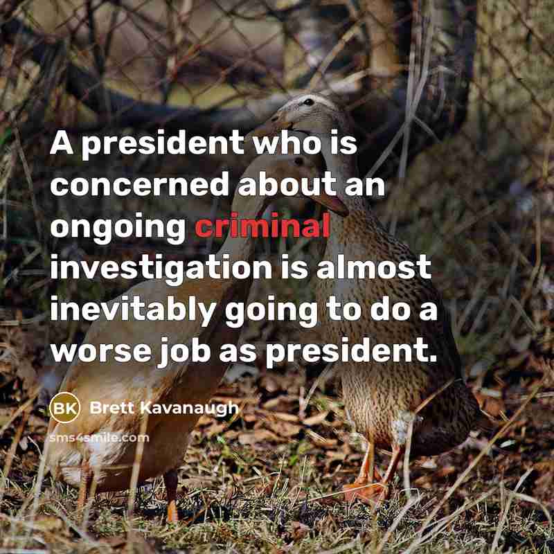 “A president who is concerned about an ongoing criminal investigation…” quote by Brett Kavanaugh