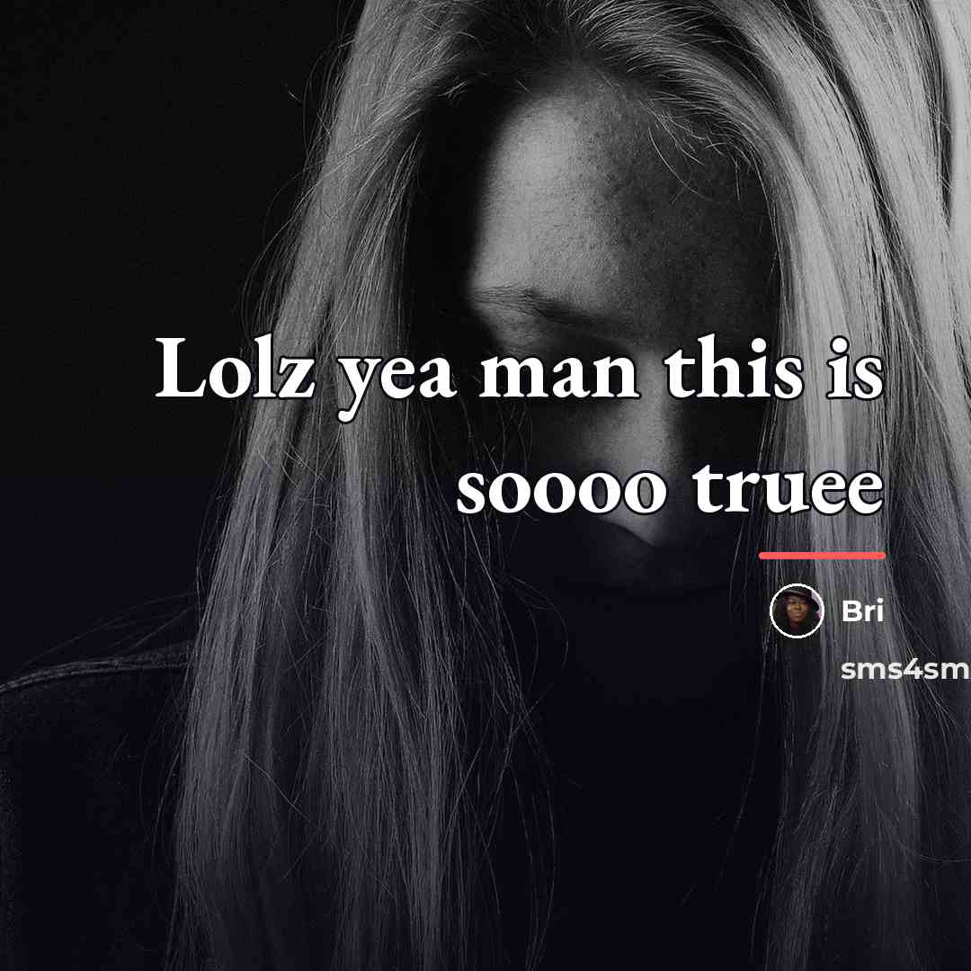 “Lolz yea man this is soooo truee…” quote by Bri