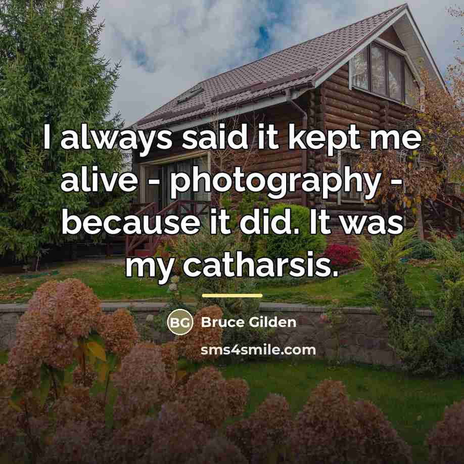 “I always said it kept me alive - photography -…” quote by Bruce Gilden