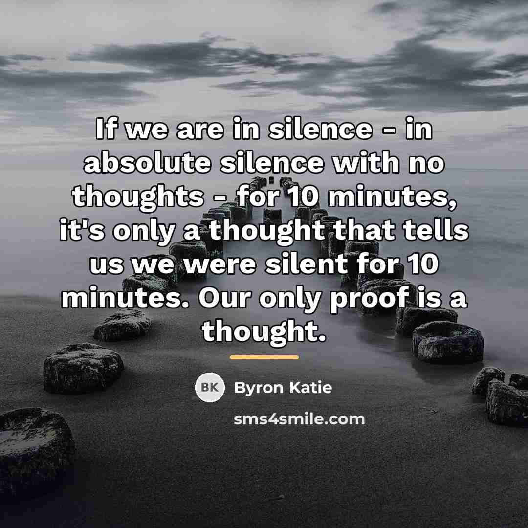 “If we are in silence - in absolute silence with…” quote by Byron Katie