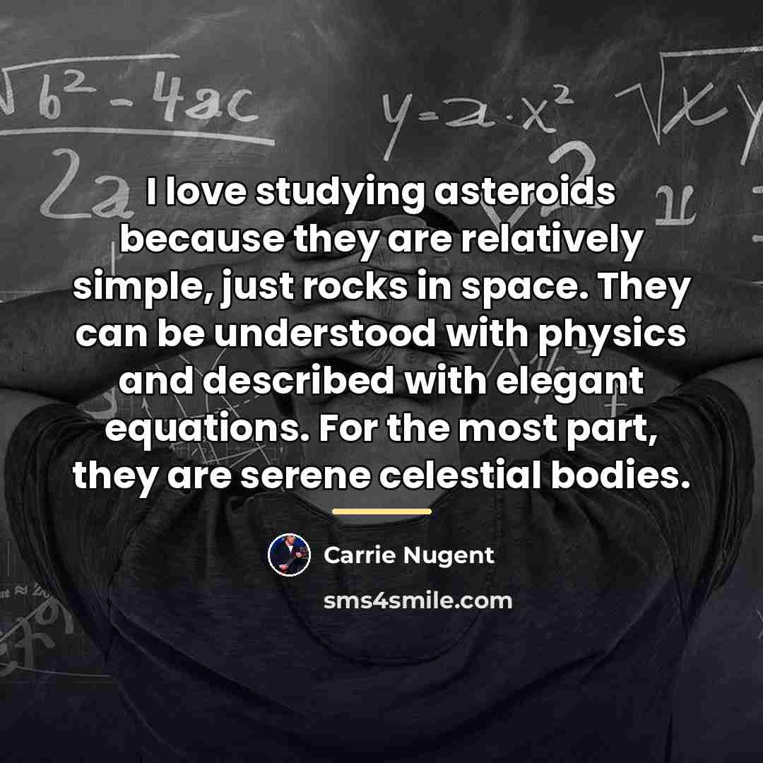 “I love studying asteroids because they are relatively simple, just…” quote by Carrie Nugent