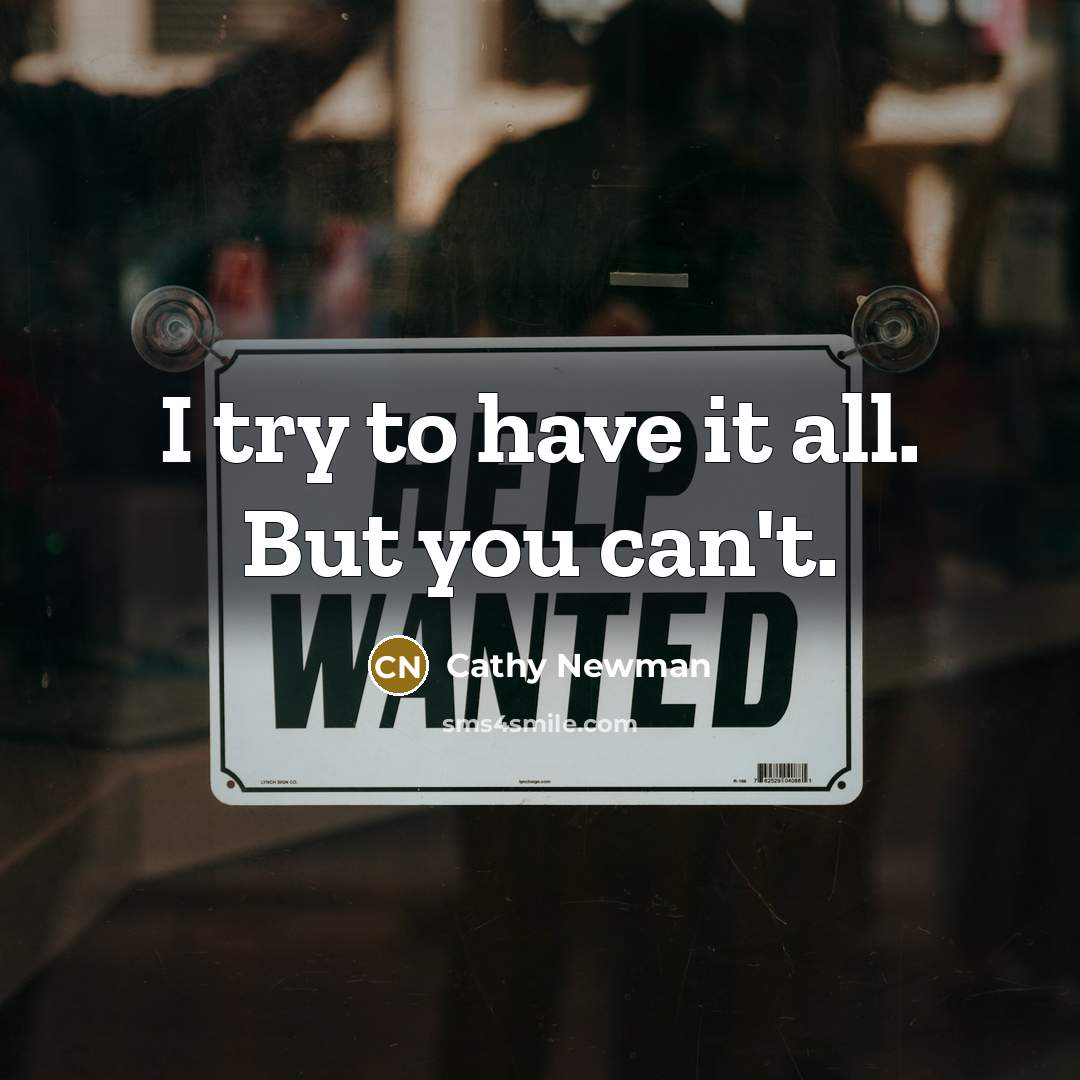 “I try to have it all. But you can't.…” quote by Cathy Newman