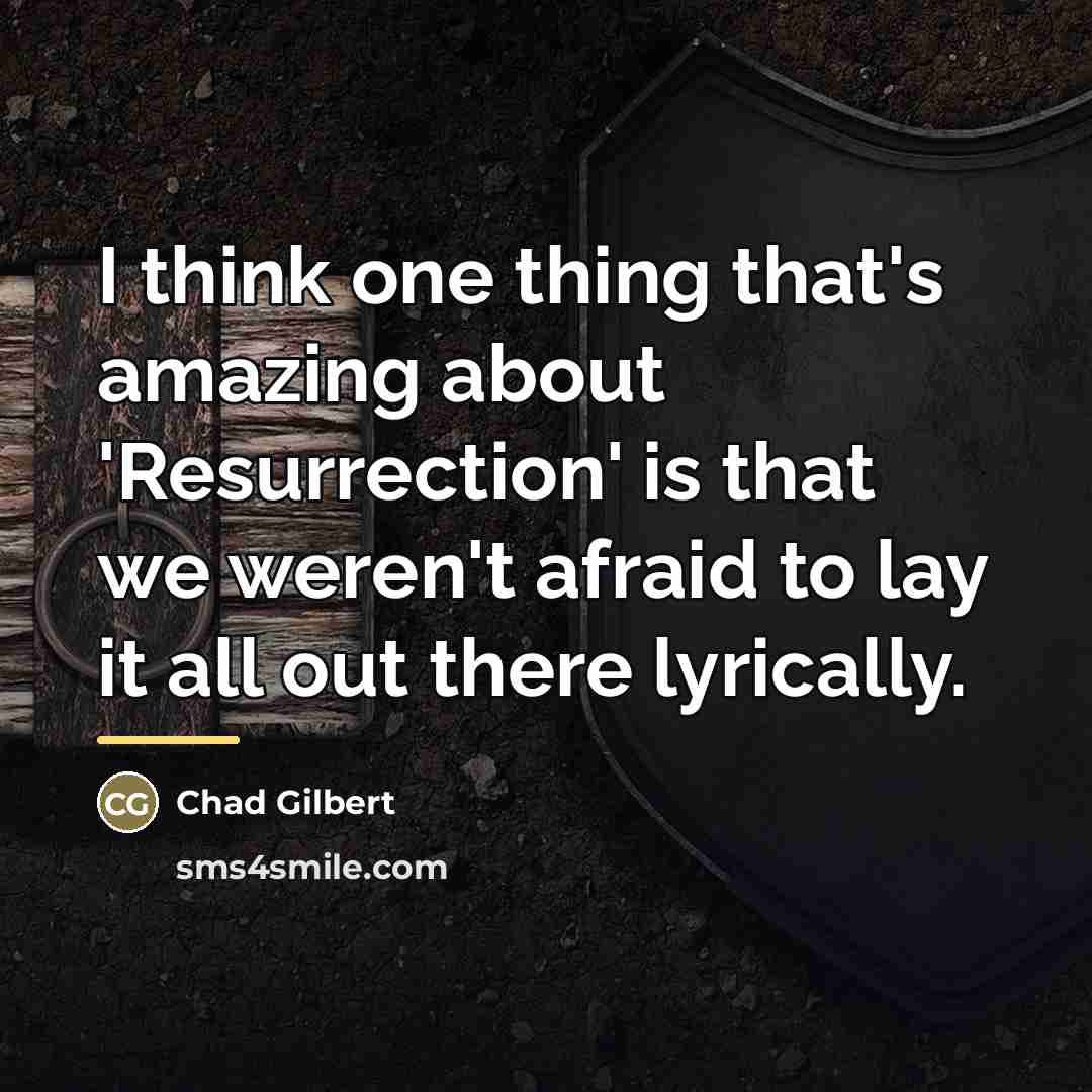 “I think one thing that's amazing about 'Resurrection' is that…” quote by Chad Gilbert