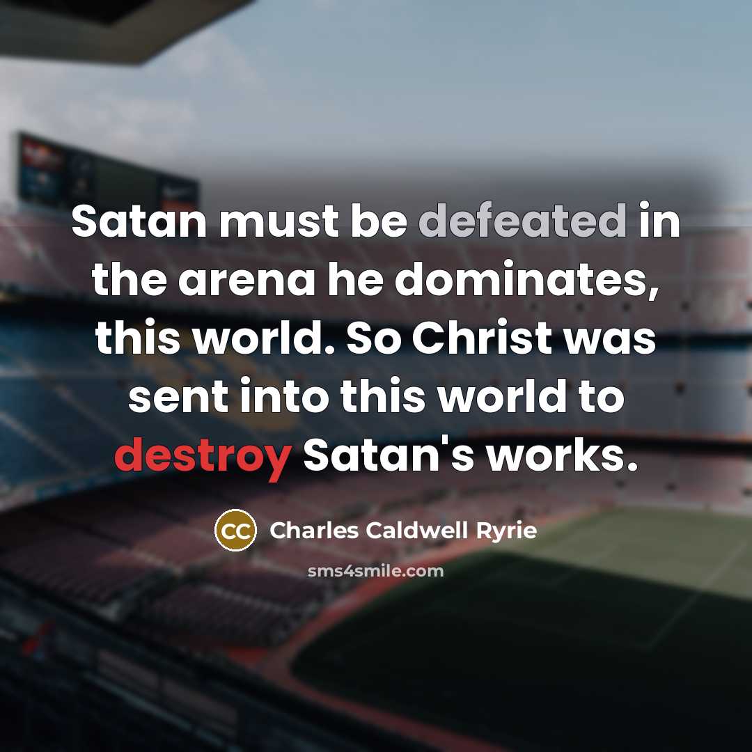 “Satan must be defeated in the arena he dominates, this…” quote by Charles Caldwell Ryrie