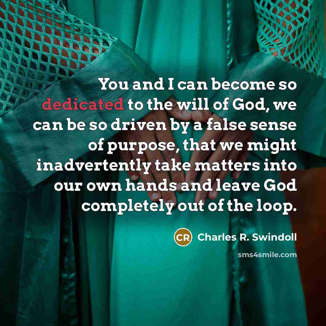 “You and I can become so dedicated to the will…” quote by Charles R. Swindoll