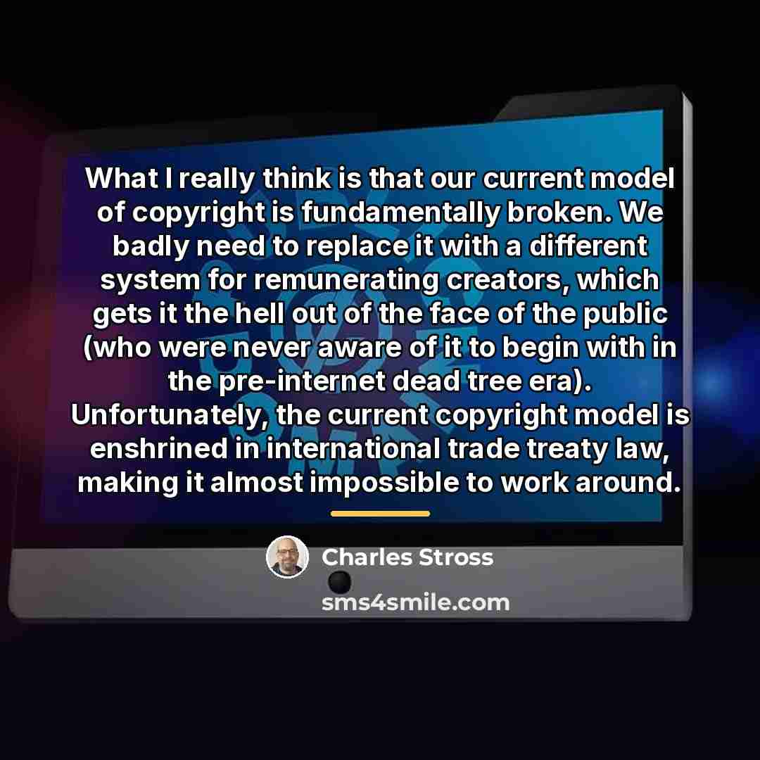 “What I really think is that our current model of…” quote by Charles Stross