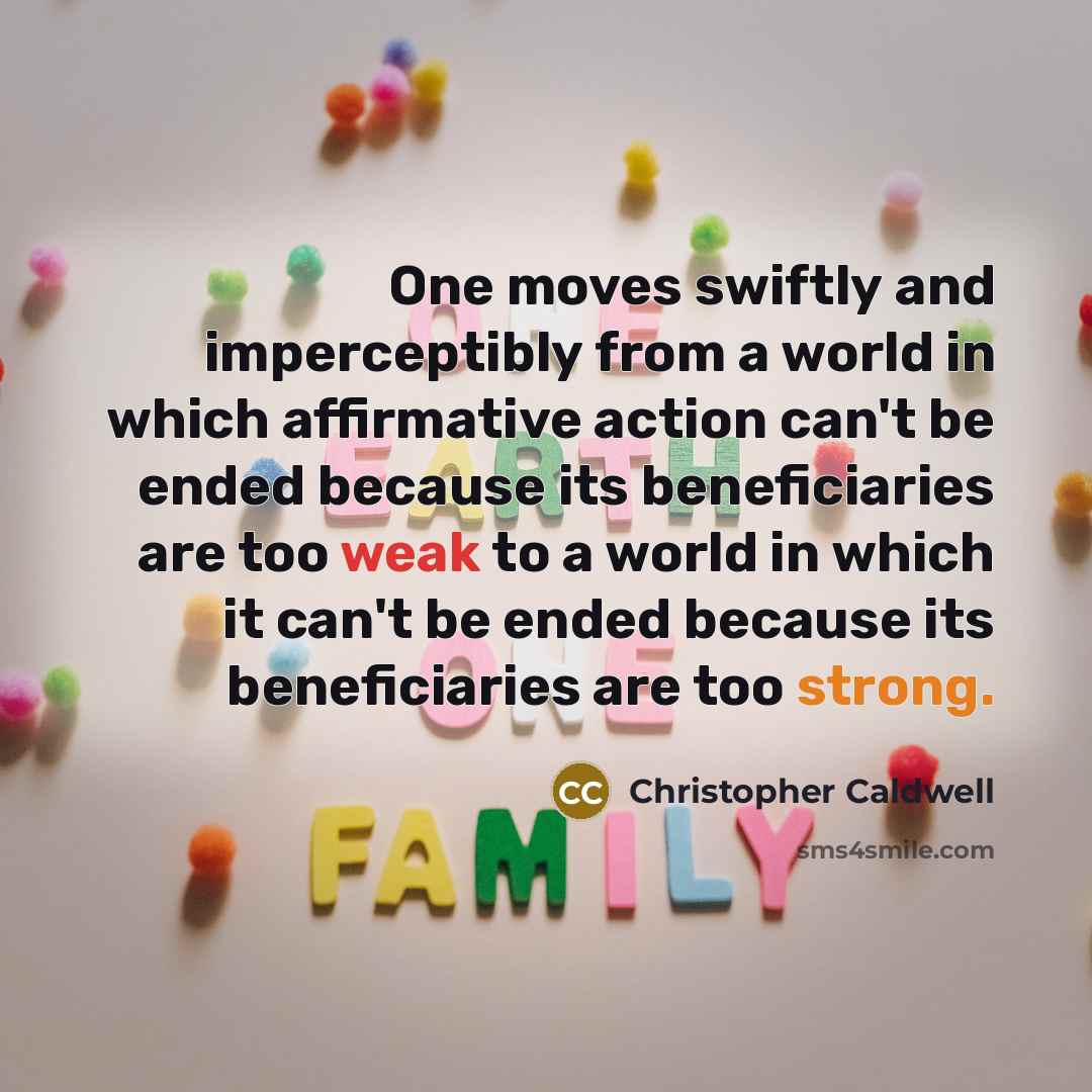 “One moves swiftly and imperceptibly from a world in which…” quote by Christopher Caldwell