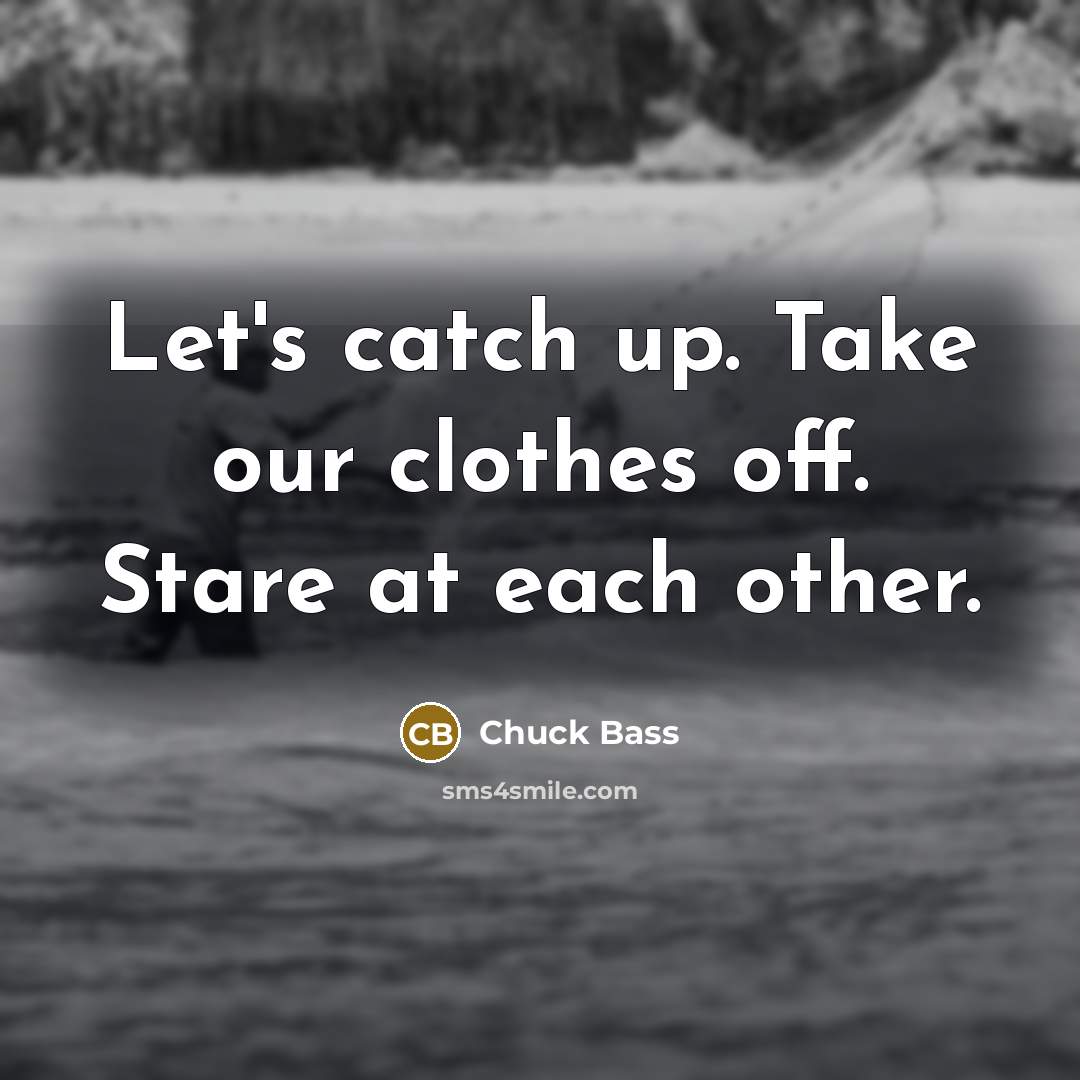 “Let's catch up. Take our clothes off. Stare at each…” quote by Chuck Bass