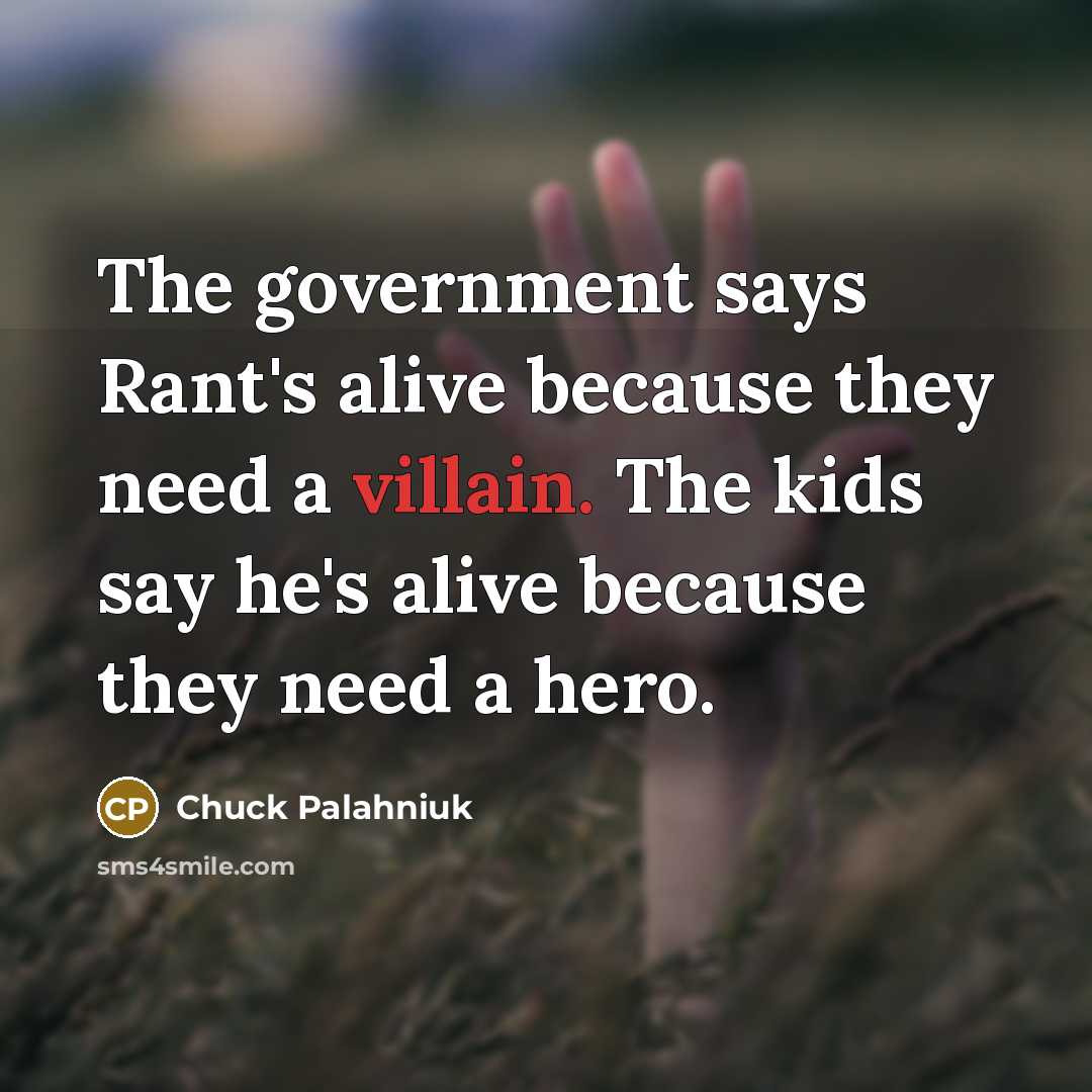 “The government says Rant's alive because they need a villain.…” quote by Chuck Palahniuk