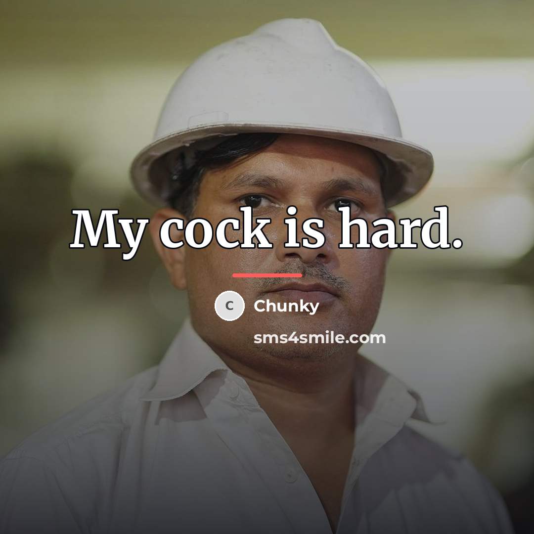 “My cock is hard.…” quote by Chunky