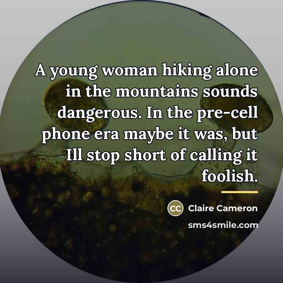 “A young woman hiking alone in the mountains sounds dangerous.…” quote by Claire Cameron