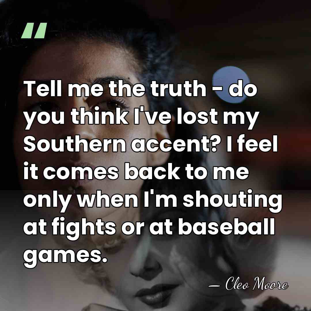 Tell me the truth - do you think I've lost my Southern&hellip; - Cleo Moore
