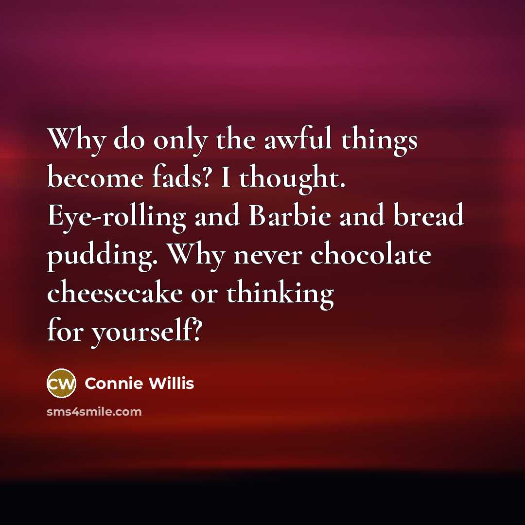 “Why do only the awful things become fads? I thought.…” quote by Connie Willis