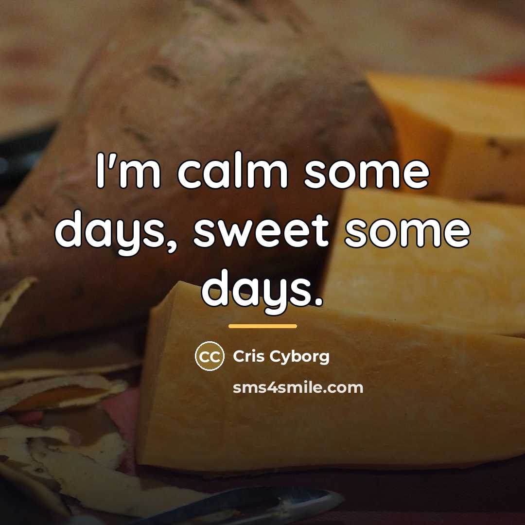 “I'm calm some days, sweet some days.…” quote by Cris Cyborg