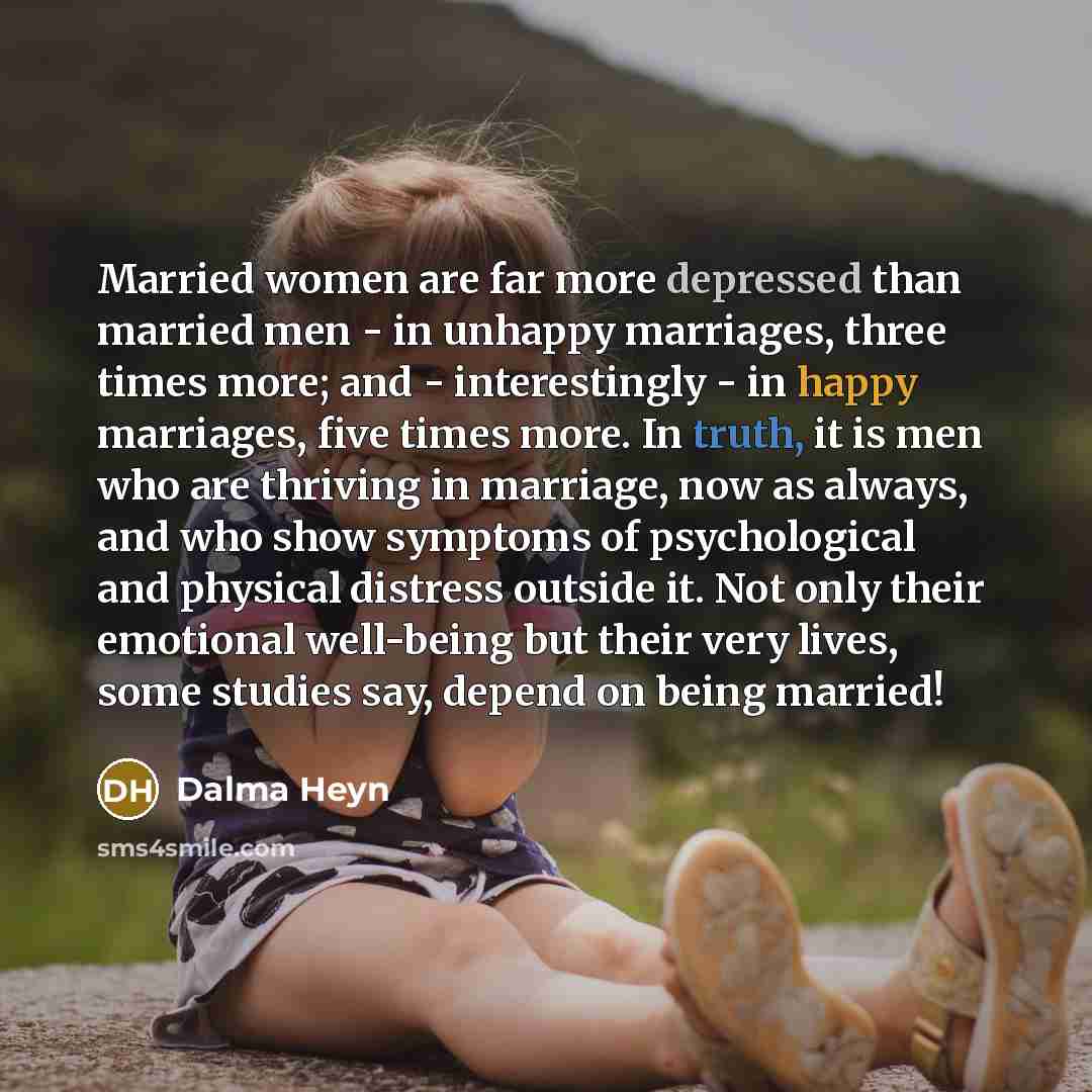 “Married women are far more depressed than married men -…” quote by Dalma Heyn