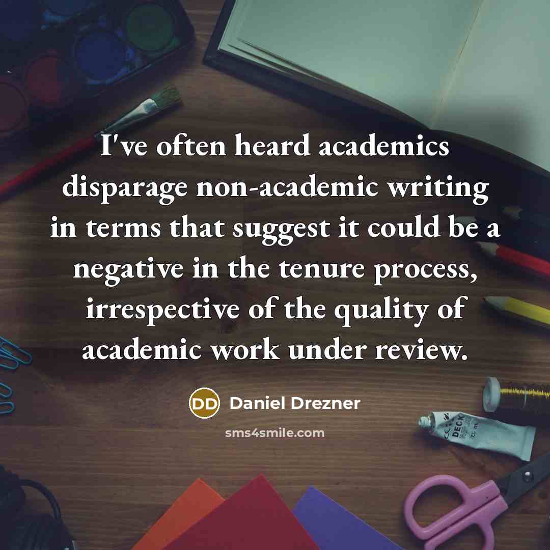 “I've often heard academics disparage non-academic writing in terms that…” quote by Daniel Drezner