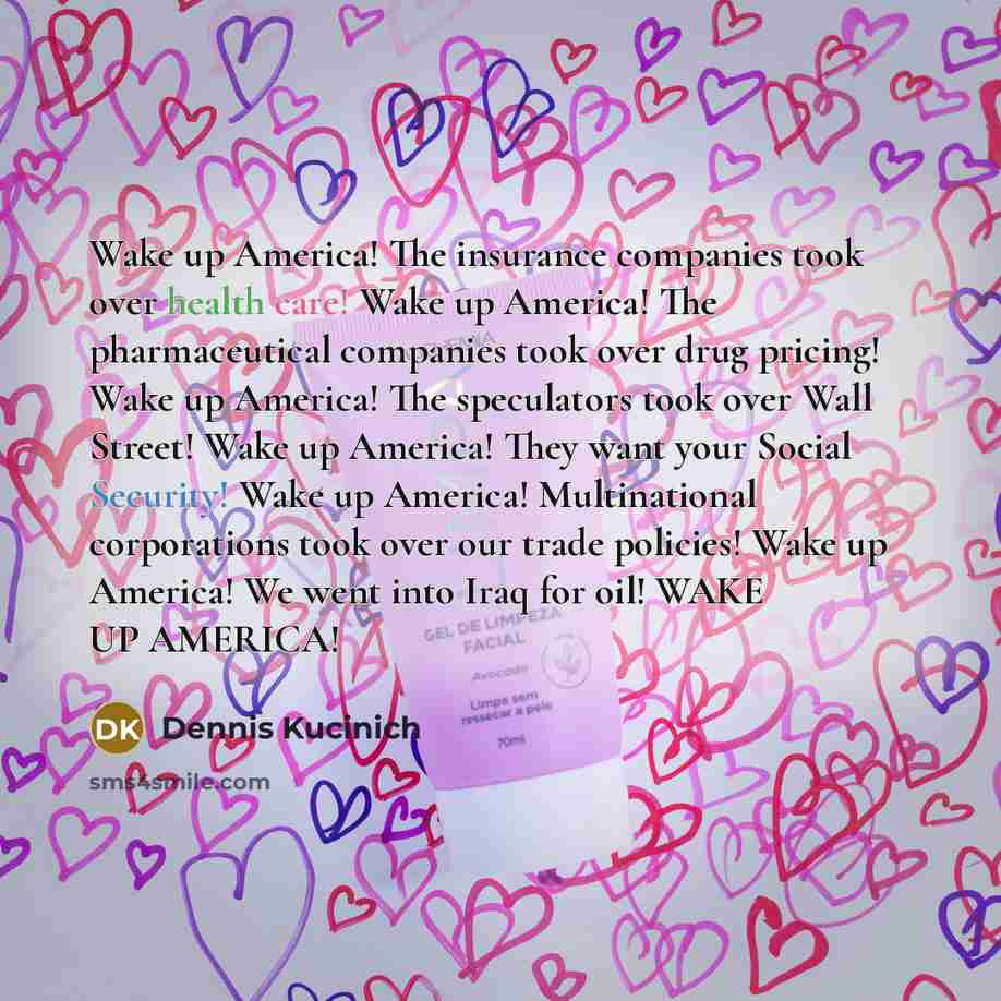 “Wake up America! The insurance companies took over health care!…” quote by Dennis Kucinich