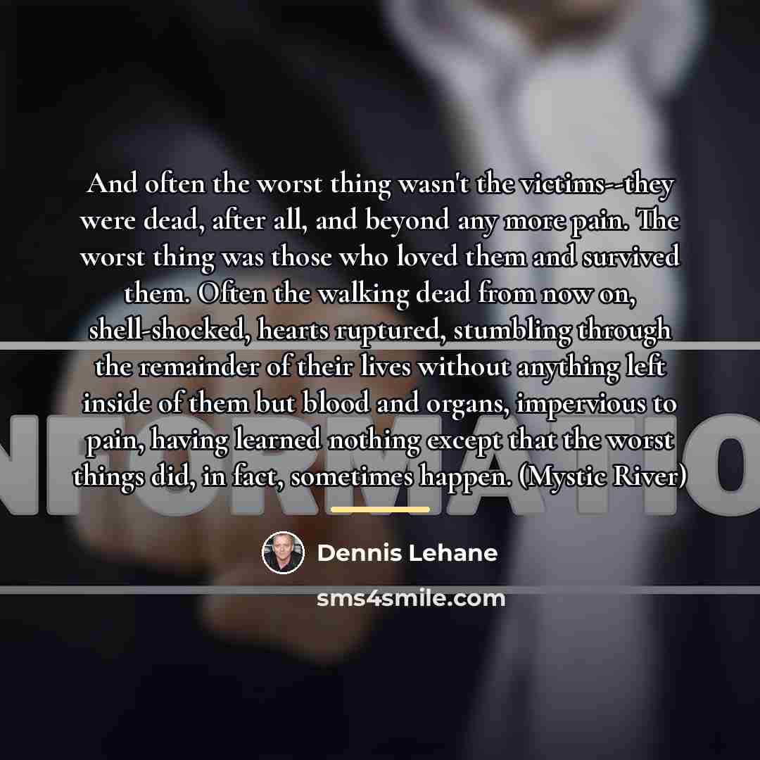 “And often the worst thing wasn't the victims--they were dead,…” quote by Dennis Lehane