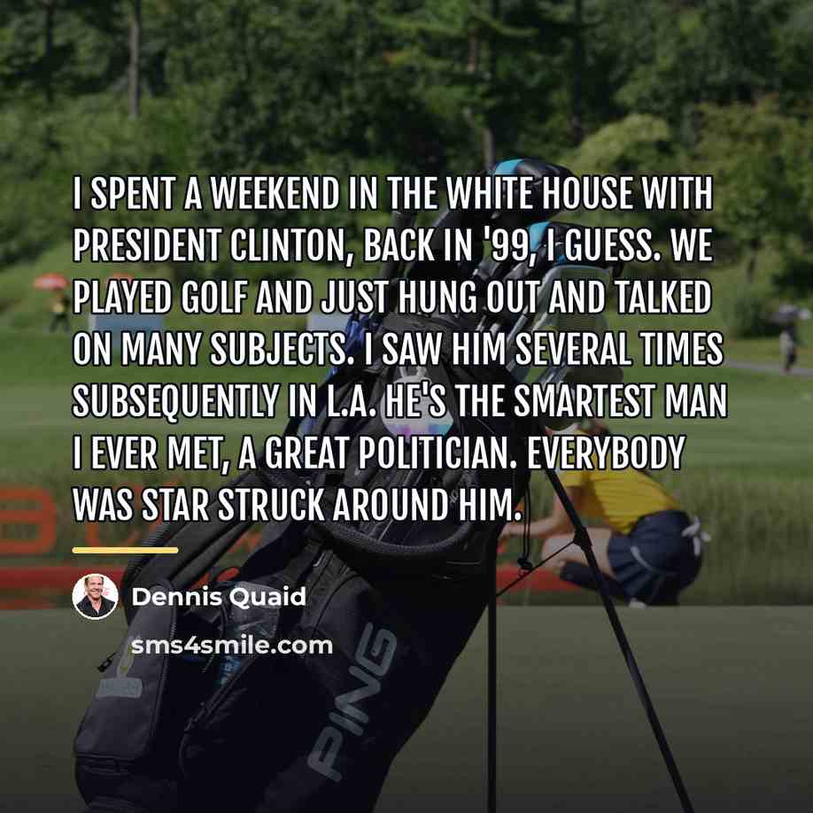 “I spent a weekend in the White House with President…” quote by Dennis Quaid