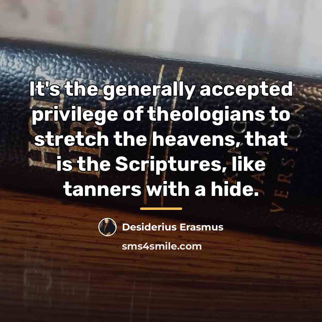 “It's the generally accepted privilege of theologians to stretch the…” quote by Desiderius Erasmus