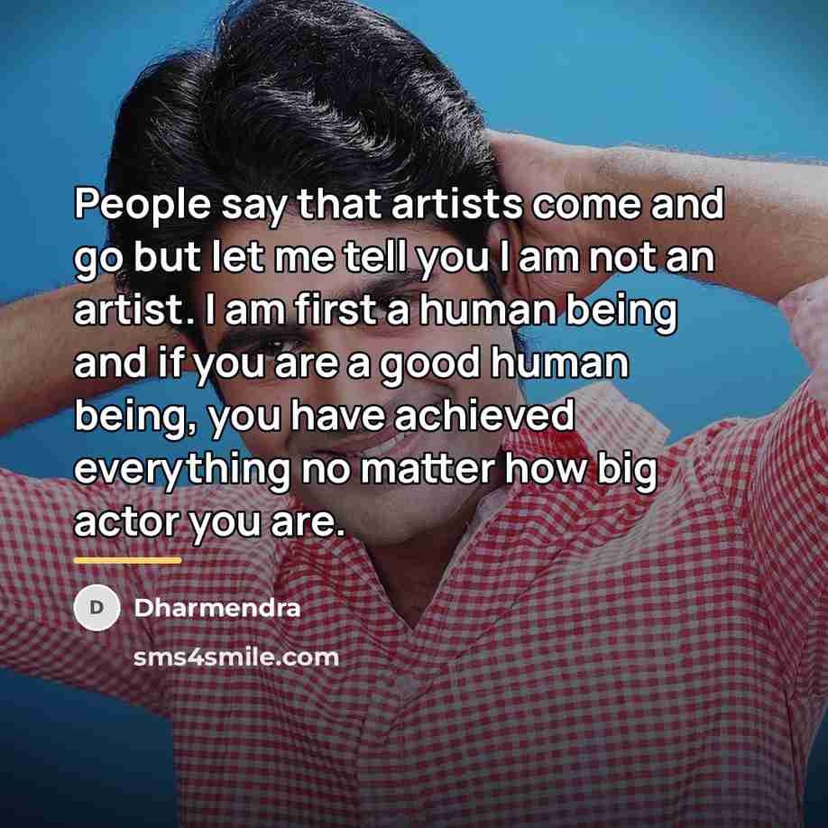 “People say that artists come and go but let me…” quote by Dharmendra