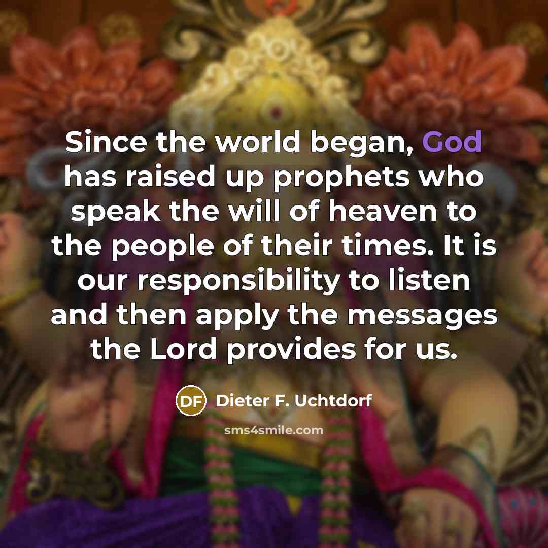 “Since the world began, God has raised up prophets who…” quote by Dieter F. Uchtdorf