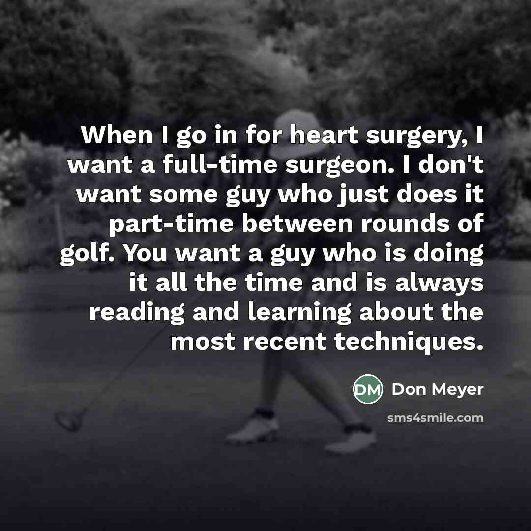 “When I go in for heart surgery, I want a…” quote by Don Meyer