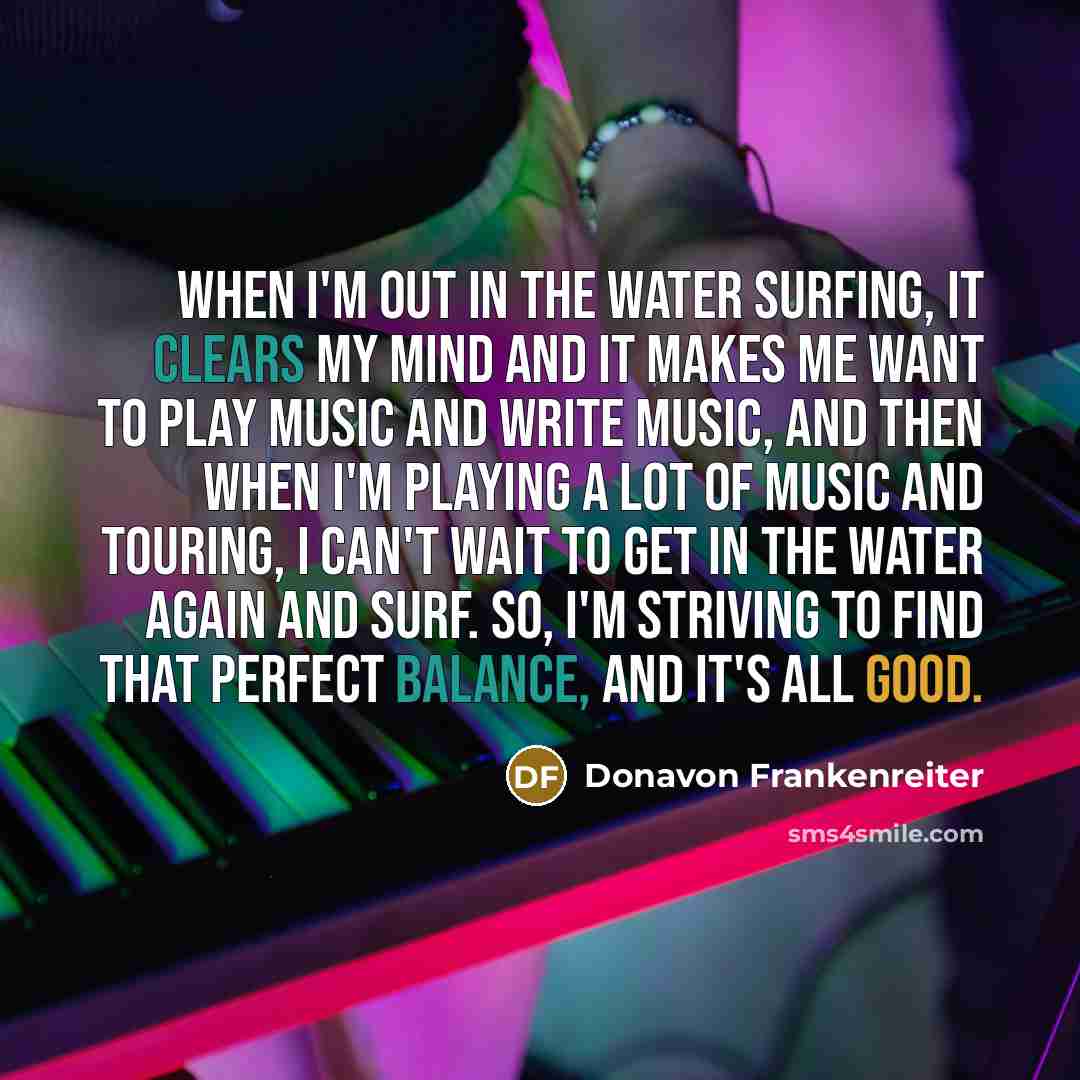 “When I'm out in the water surfing, it clears my…” quote by Donavon Frankenreiter