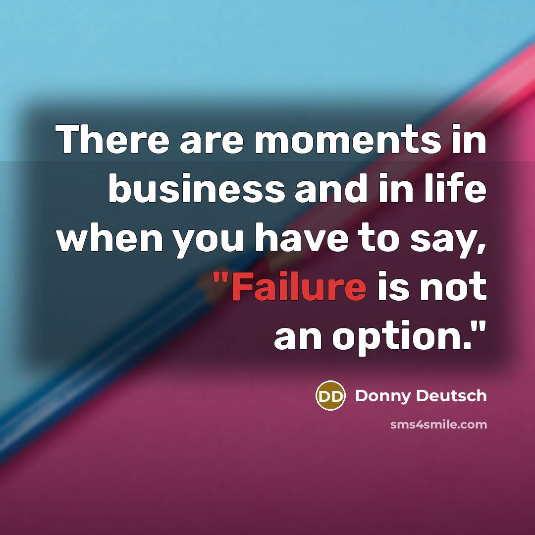 “There are moments in business and in life when you…” quote by Donny Deutsch