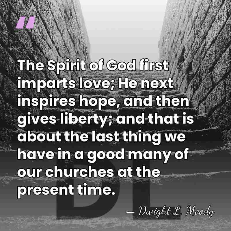 The Spirit of God first imparts love; He next inspires hope, and&hellip; - Dwight L. Moody