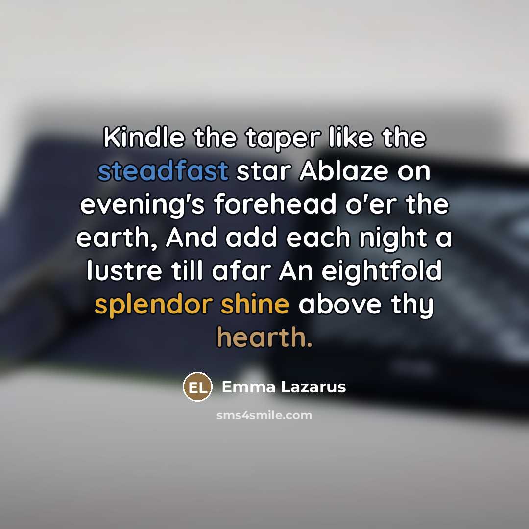 “Kindle the taper like the steadfast star Ablaze on evening's…” quote by Emma Lazarus