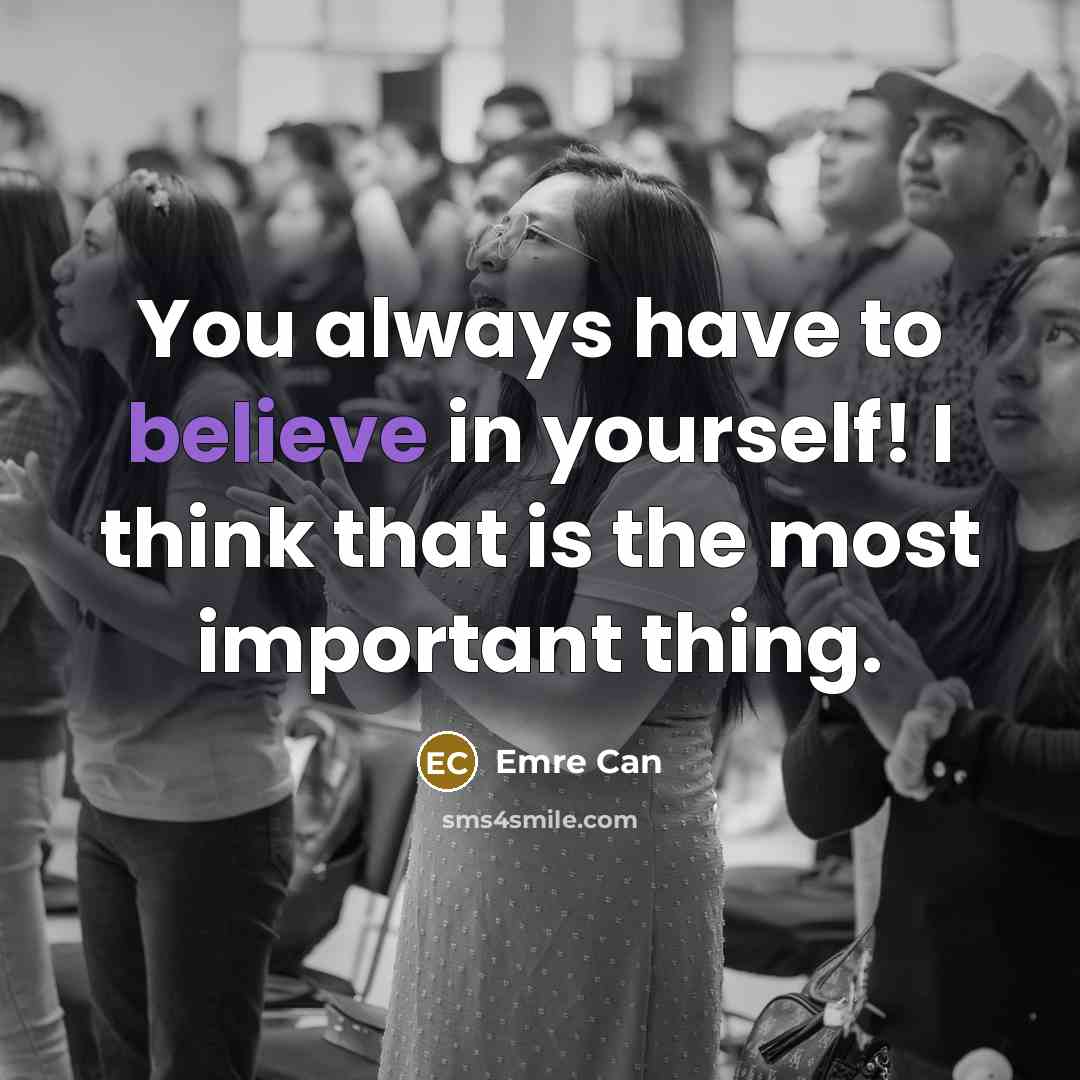 “You always have to believe in yourself! I think that…” quote by Emre Can